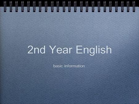 Basic information 2nd Year English. 1st year English was a bridge between: high school English & Science English (2nd year) You learnt general English.