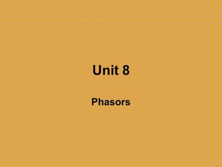 Unit 8 Phasors.