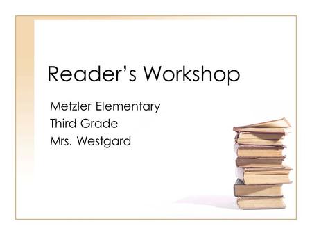 Reader’s Workshop Metzler Elementary Third Grade Mrs. Westgard.