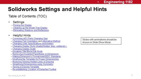 Engineering 1182 Solidworks Settings and Helpful Hints Rev: 2015_06_30, RCB 1 Table of Contents (TOC) Settings – Pinning the DisplayPinning the Display.