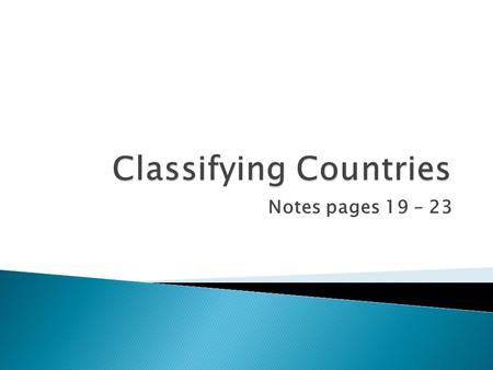 Notes pages 19 – 23.  More than 180 countries in the world.  Common to recognize countries through membership in the UN.  There are 193 UN members.