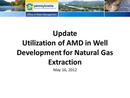 Update Utilization of AMD in Well Development for Natural Gas Extraction May 16, 2012.