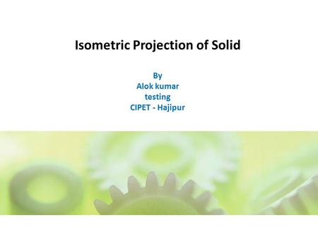 Isometric Projection of Solid By Alok kumar testing CIPET - Hajipur