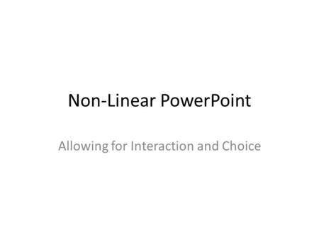 Non-Linear PowerPoint Allowing for Interaction and Choice.