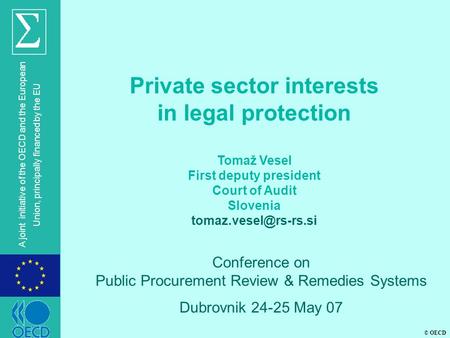 © OECD A joint initiative of the OECD and the European Union, principally financed by the EU Private sector interests in legal protection Tomaž Vesel First.
