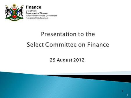 29 August 2012 1 11 finance Department: Department of Finance North West Provincial Government Republic of South Africa.