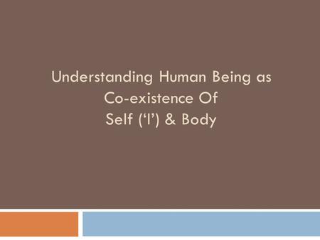 Understanding Human Being as Co-existence Of Self (‘I’) & Body