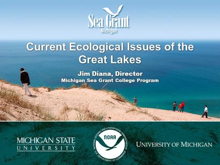 Current Ecological Issues of the Great Lakes Jim Diana, Director Michigan Sea Grant College Program.