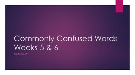 Commonly Confused Words Weeks 5 & 6 ENGLISH 121. Week 5  Indispensable, Disposed, and Indisposed  Bare vs. Bear.