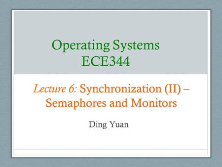 Lecture 6: Synchronization (II) – Semaphores and Monitors
