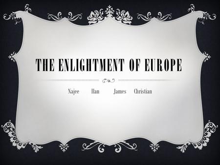 THE ENLIGHTMENT OF EUROPE Najee Ilan JamesChristian.