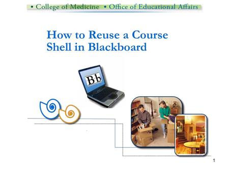 1. 2 What to learn and why If you develop and rebuild your Blackboard course shells semester after semester, you may wish you had a more efficient way.