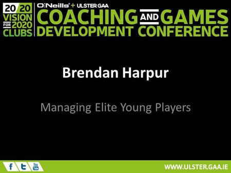 Brendan Harpur Managing Elite Young Players. Context Implementation of “Best Practice Coaching” An Observation.