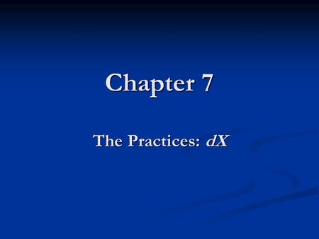 Chapter 7 The Practices: dX. 2 Outline Iterative Development Iterative Development Planning Planning Organizing the Iterations into Management Phases.