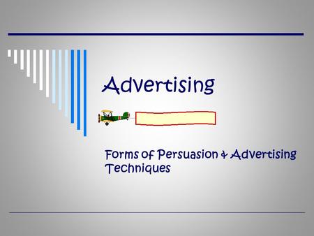 Advertising Forms of Persuasion & Advertising Techniques.