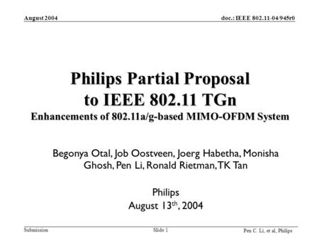 Doc.: IEEE 802.11-04/945r0 Submission August 2004 Pen C. Li, et al, Philips Slide 1 Begonya Otal, Job Oostveen, Joerg Habetha, Monisha Ghosh, Pen Li, Ronald.