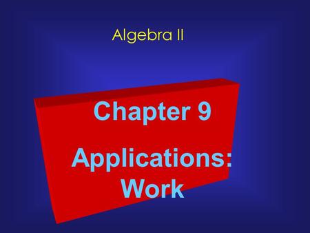 Algebra II Chapter 9 Applications: Work If a painter can paint a room in 4 hours, how much of the room can the painter paint in 1 hour? A pipe can fill.