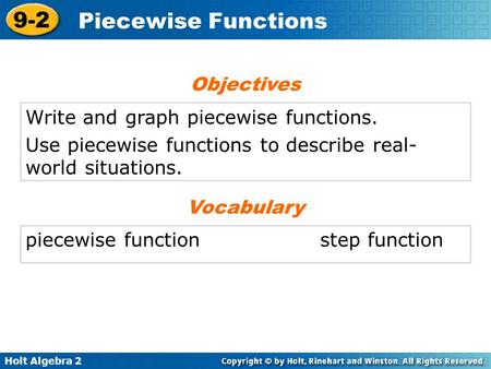 Objectives Write and graph piecewise functions.
