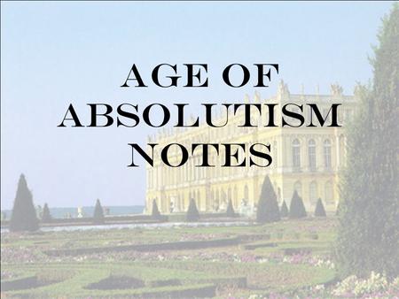 Age of Absolutism Notes. What was Absolutism? Period of time when Europe’s monarchs got stronger. Caused by the Reformation & Age of Exploration. Ref.