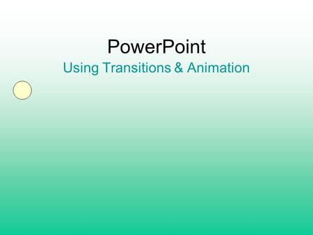 PowerPoint Using Transitions & Animation. Transition – The movement that happens as you move from one slide to another. Animation – Movement of text,