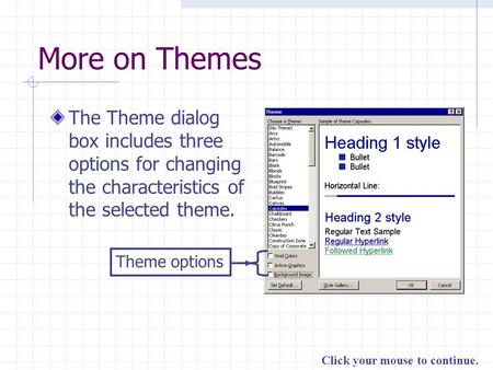 Click your mouse to continue. More on Themes The Theme dialog box includes three options for changing the characteristics of the selected theme. Theme.