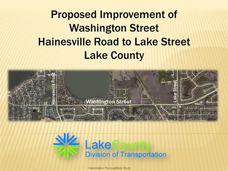 Washington Thoroughfare Study Proposed Improvement of Washington Street Hainesville Road to Lake Street Lake County Hainesville Road Lake Street Washington.