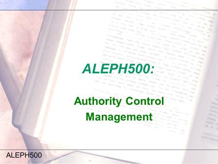 ALEPH500 ALEPH500: Authority Control Management. ALEPH500 Creation of BIB-AUT links AUT record 100 $$a Plato 400 $$a Aplaton BIB record 100 $$a Aplaton.
