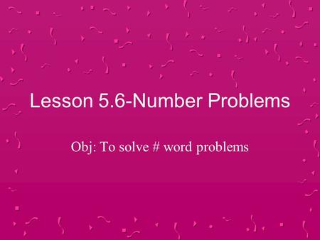 Lesson 5.6-Number Problems Obj: To solve # word problems.