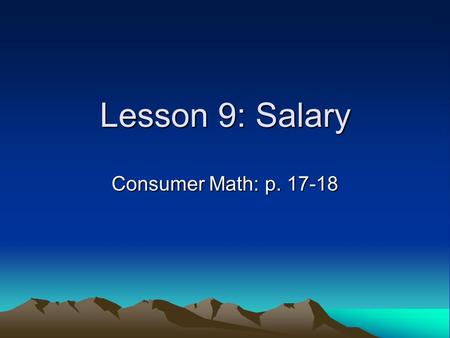 Lesson 9: Salary Consumer Math: p. 17-18. Some people are paid a fixed amount of money regularly, no matter how many hours they need to complete their.