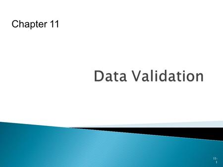 11- 1 Chapter 11.  Avoiding Logic Errors by Validating Input  What to Do If Input Errors Occur  Global Considerations in COBOL  When Data Should Be.