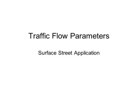 Traffic Flow Parameters Surface Street Application.