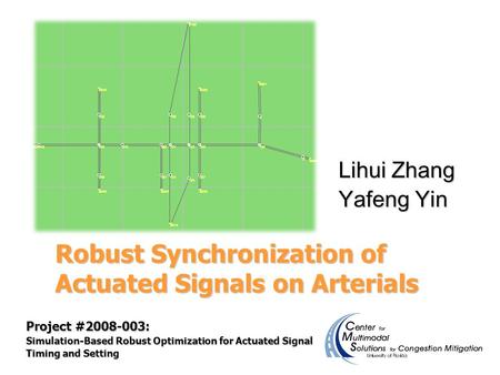 Robust Synchronization of Actuated Signals on Arterials Project #2008-003: Simulation-Based Robust Optimization for Actuated Signal Timing and Setting.