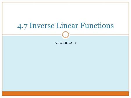 ALGEBRA 1 4.7 Inverse Linear Functions. Content Standards A.CED.2 Create equations in two or more variables to represent relationships between quantities;
