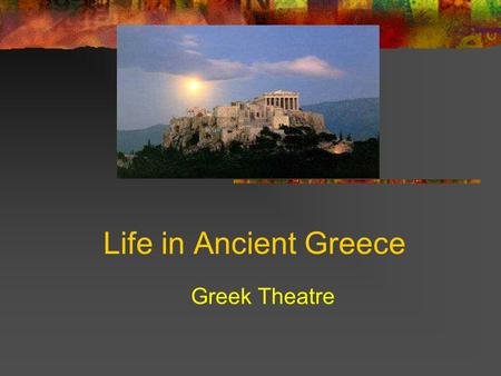 Life in Ancient Greece Greek Theatre. Life in Ancient Sparta Located in Southern Greece Spartans conquered many people. Made them slaves called Helots.
