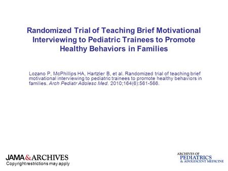 Copyright restrictions may apply Randomized Trial of Teaching Brief Motivational Interviewing to Pediatric Trainees to Promote Healthy Behaviors in Families.