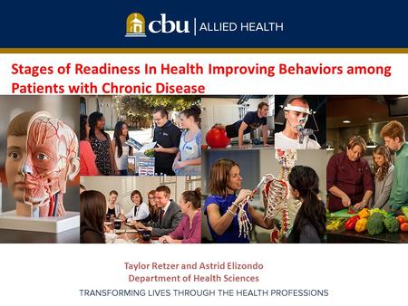 Taylor Retzer and Astrid Elizondo Department of Health Sciences Stages of Readiness In Health Improving Behaviors among Patients with Chronic Disease.
