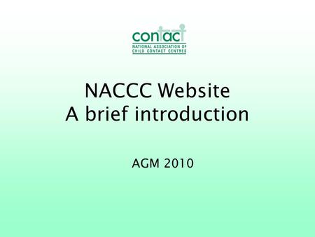 NACCC Website A brief introduction AGM 2010. Has your centre registered yet?
