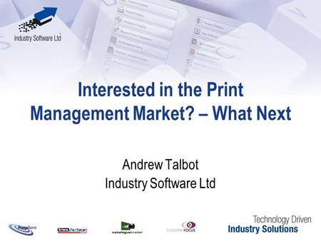 Interested in the Print Management Market? – What Next Andrew Talbot Industry Software Ltd.