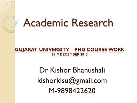 Academic Research Academic Research Dr Kishor Bhanushali M-9898422620.