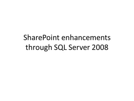 SharePoint enhancements through SQL Server 2008. RSS integration with SharePoint What’s New Elimination of IIS