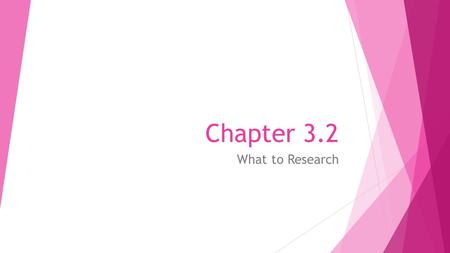 Chapter 3.2 What to Research. Read to Learn  How to develop key questions to ask when researching and assessing careers  How to identify the characteristics.