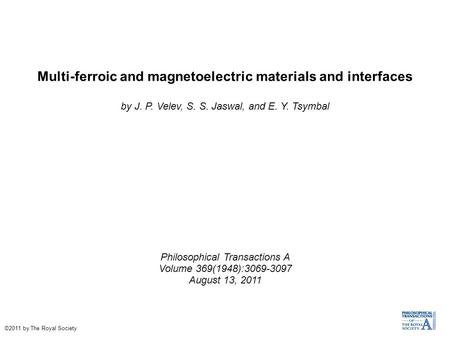 Multi-ferroic and magnetoelectric materials and interfaces by J. P. Velev, S. S. Jaswal, and E. Y. Tsymbal Philosophical Transactions A Volume 369(1948):3069-3097.