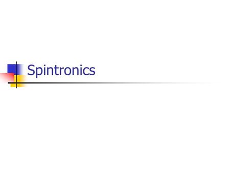 Spintronics. Properties of Electron Electron has three properties. Charge Mass Spin.