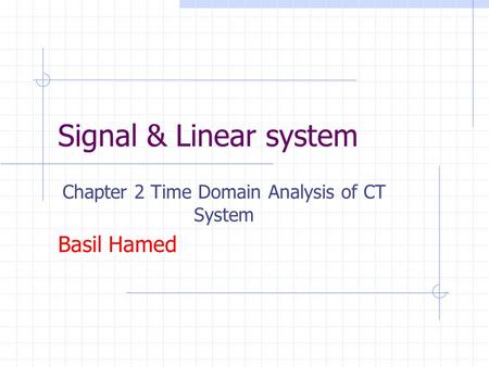 Chapter 2 Time Domain Analysis of CT System Basil Hamed