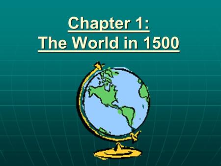 Chapter 1: The World in 1500.