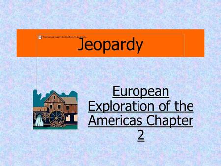 Jeopardy European Exploration of the Americas Chapter 2.