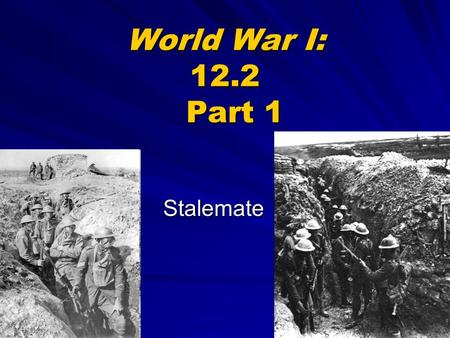World War I: 12.2 Part 1 Stalemate. Initial Expectations Many leaders thought the war would be over quickly & include quick, decisive victories 1 st Battle.