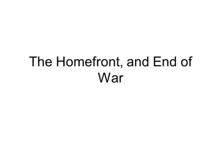 The Homefront, and End of War. Agenda Bell Ringer: What is the worst technology that war created? Why? (10) Lecture: Homefront issues, the end of World.