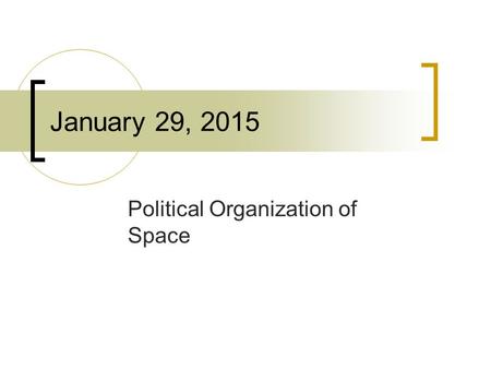 January 29, 2015 Political Organization of Space.