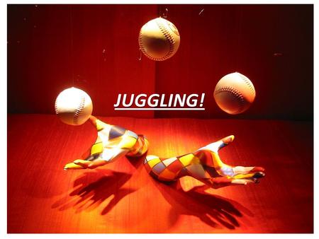 JUGGLING!. There are different ways to juggle! Contact Juggling.